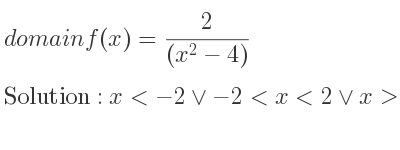 The domain of f(x)= 2/((x^2-4)) is x<-2\lor-2<x<2\lor x>2